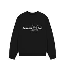 Load image into Gallery viewer, Black Be More Bob comfy relaxed sweatshirt