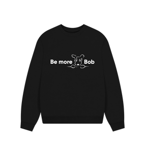 Black Be More Bob comfy relaxed sweatshirt