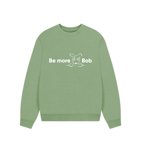 Sage Be More Bob comfy relaxed sweatshirt