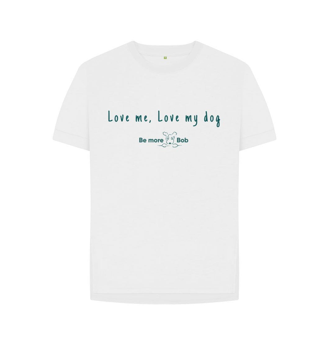 White Women's Relaxed Fit T-Shirt - love me, love my dog
